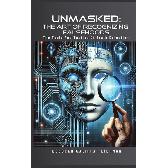 Unmasked: The Art of Recognizing Falsehoods, (Hardcover)