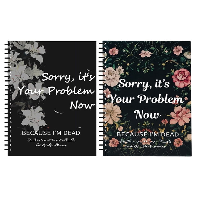 Sorry It's Your Problem Now Because I'm Dead End Of Life Planner 2025 Funny Notebook Book Notepad Simple Business Book Final Wishes And End Of Life Arrangements Emerge