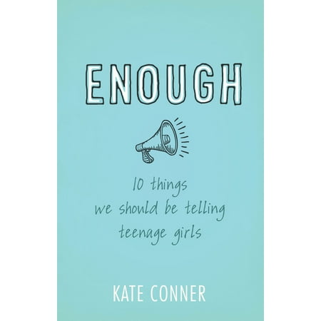 Enough : 10 Things We Should Tell Teenage Girls