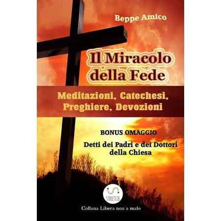La Chiesa Il Miracolo della fede - Meditazioni, Catechesi, Preghiere, Devozioni - Con BONUS OMAGGIO. La Preghiera. Detti sulla preghiera dei Dottori della Chiesa e dei Padri del deserto - eBook ()
