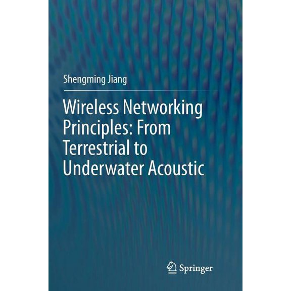 Wireless Networking Principles: From Terrestrial to Underwater Acoustic, (Paperback)
