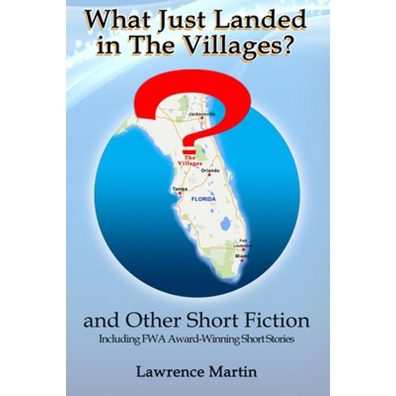 Pre-Owned What Just Landed in The Villages? and Other Short Fiction (Paperback) 0997895969 9780997895964
