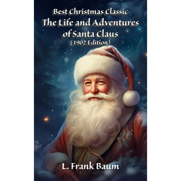 Best Christmas Classic: The Life and Adventures of Santa Claus (1902 Edition), (Paperback)