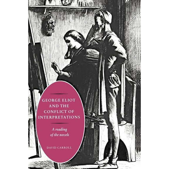George Eliot and the Conflict of Interpretations: A Reading of the Novels, (Paperback)