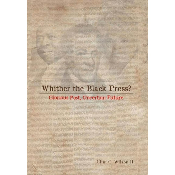 Whither the Black Press?: Glorious Past, Uncertain Future (Hardcover)