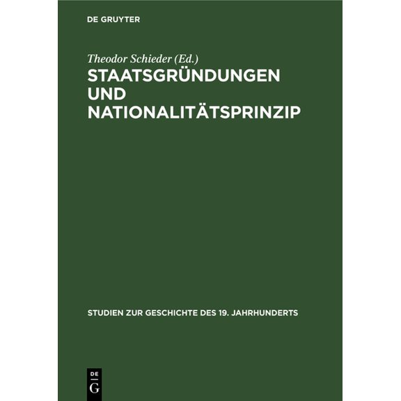 Studien Zur Geschichte Des 19. Jahrhunde Staatsgründungen Und Nationalitätsprinzip, Book 7, (Hardcover)