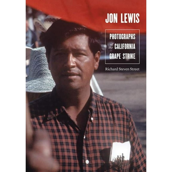 Jon Lewis: Photographs of the California Grape Strike, (Hardcover)