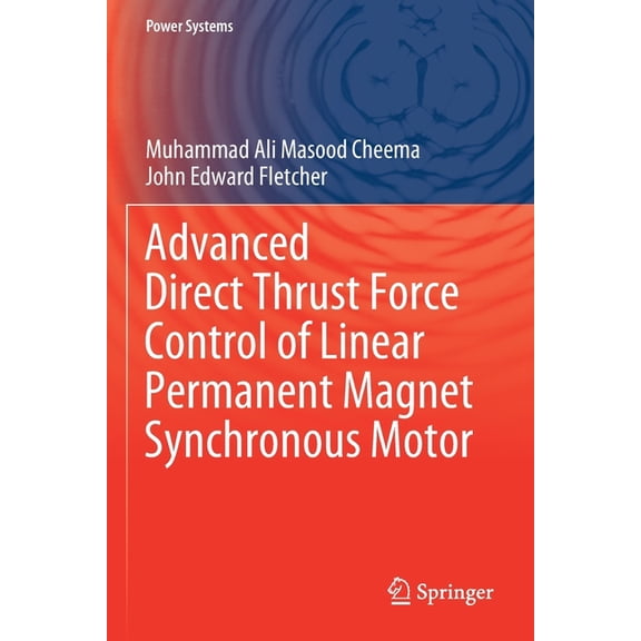 Power Systems Advanced Direct Thrust Force Control of Linear Permanent Magnet Synchronous Motor, (Paperback)