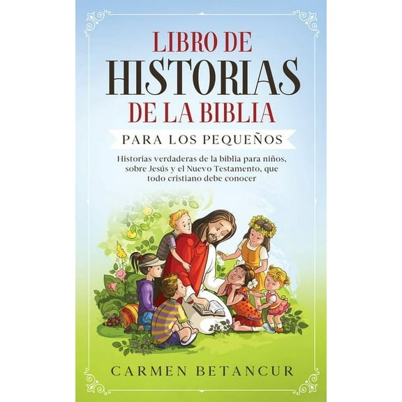 Libro de Historias de la Biblia Para Los Pequeños: Historias verdaderas de la biblia para niños, sobre Jesús y el Nuevo Testamento, que todo cristiano debe conocer (Paperback)