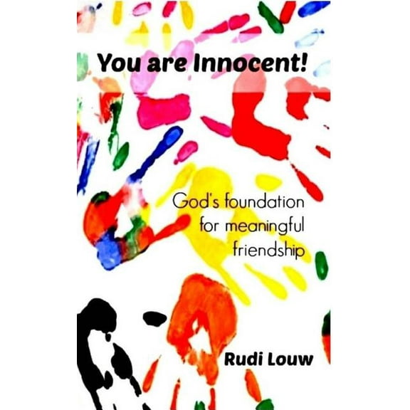 You are Innocent!: God's foundation for meaningful friendship (Paperback)