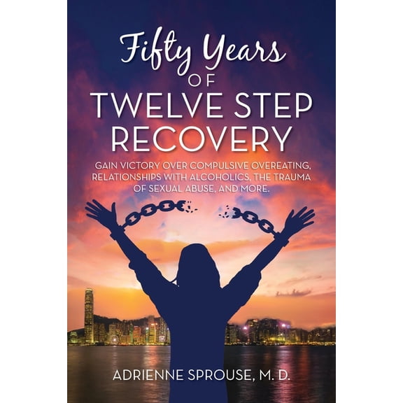 Fifty Years of Twelve Step Recovery: Gain victory over compulsive overeating, relationships with alcoholics, the trauma , (Paperback)