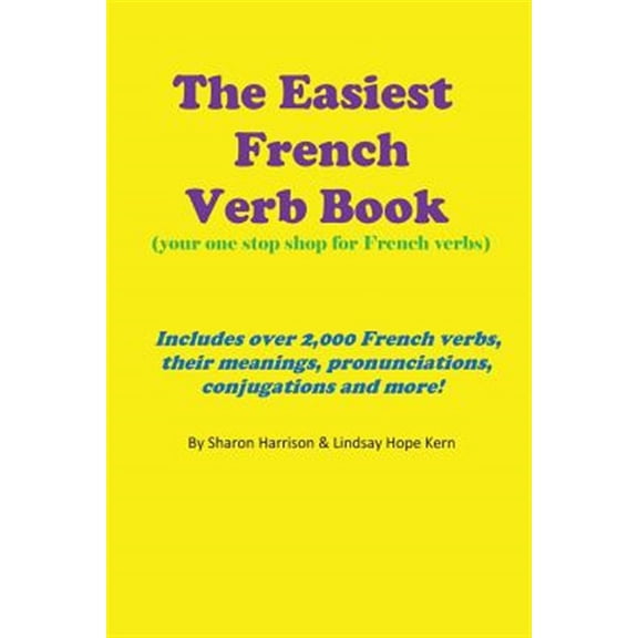 Pre-Owned The Easiest French Verb Book: (Your One Stop Shop for French Verbs) Includes Over 2,000 French Verbs, Their Meanings, Pronunciations, Conjugations a