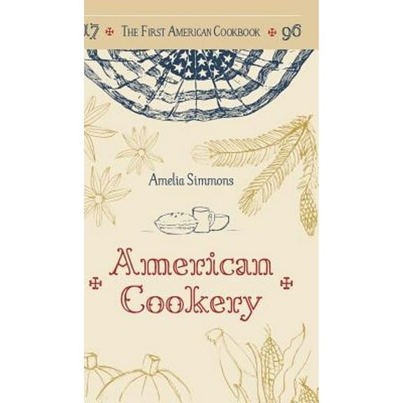 Pre-Owned The First American Cookbook: A Facsimile of American Cookery, 1796 (Hardcover) 1626541965 9781626541962
