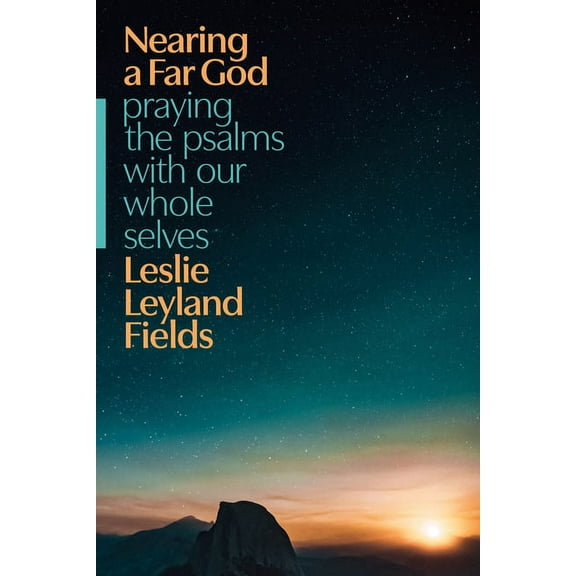 Nearing a Far God: Praying the Psalms with Our Whole Selves, (Paperback)