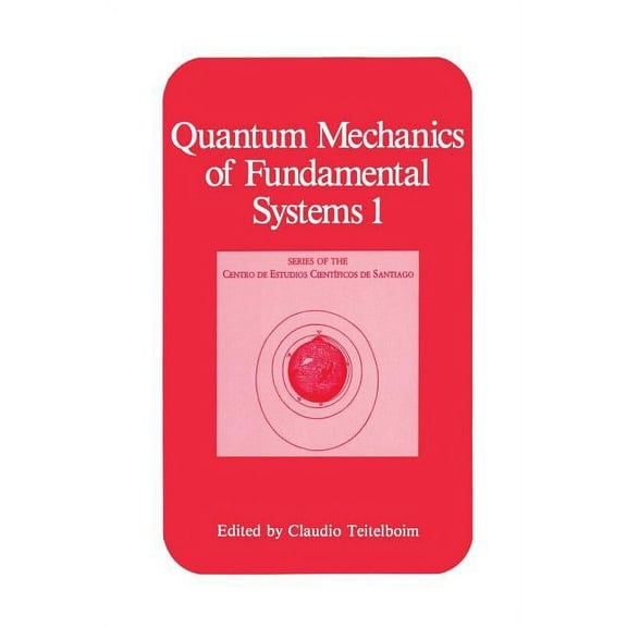 The Centro de Estudios CientÃ­ficos Quantum Mechanics of Fundamental Systems 1, (Paperback)