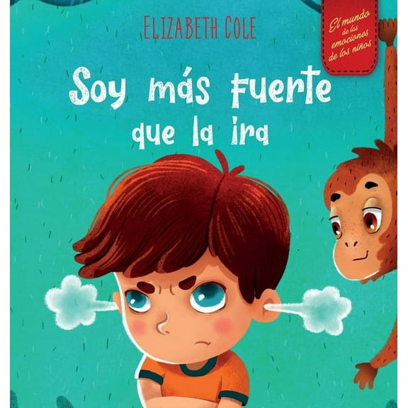 World of Kids Emotions Soy mÃ¡s fuerte que la ira: Libro ilustrado acerca del manejo de la ira y cÃ³mo lidiar con las emociones de los niÃ±os (El , (Hardcover)