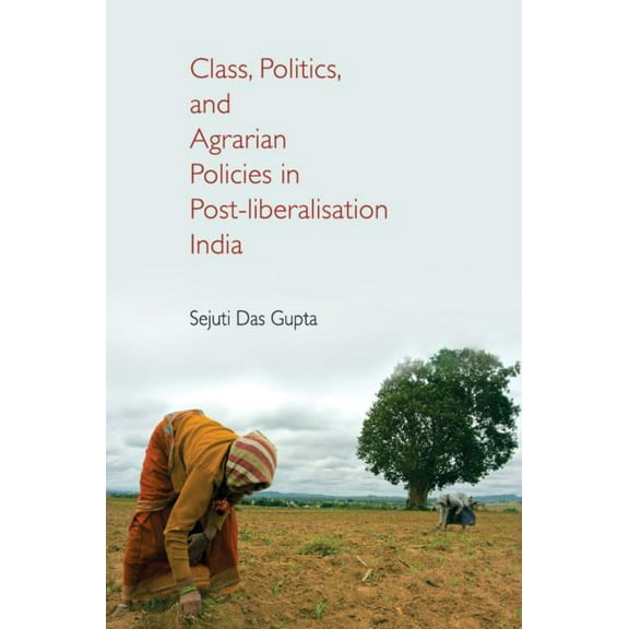 Class, Politics, and Agrarian Policies in Post-liberalisation India (Hardcover)