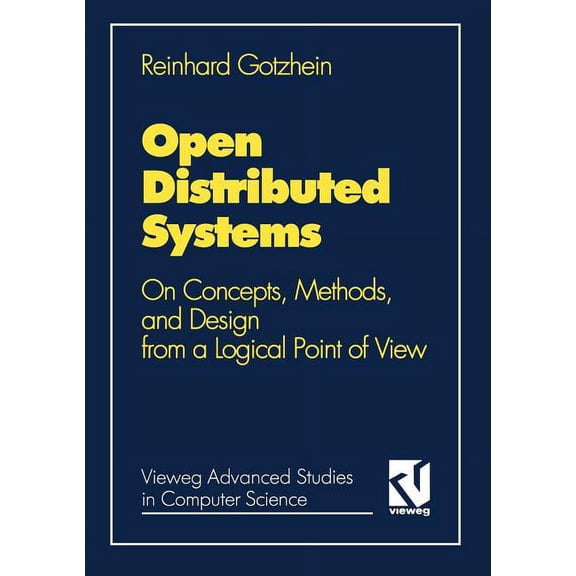 Vieweg Advanced Studies in Computer Scie Open Distributed Systems: On Concepts, Methods, and Design from a Logical Point of View, (Paperback)