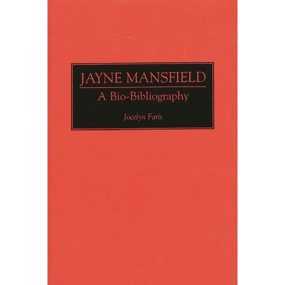 Bio-Bibliographies in the Performing Art Jayne Mansfield: A Bio-Bibliography, Book 0060, (Hardcover)