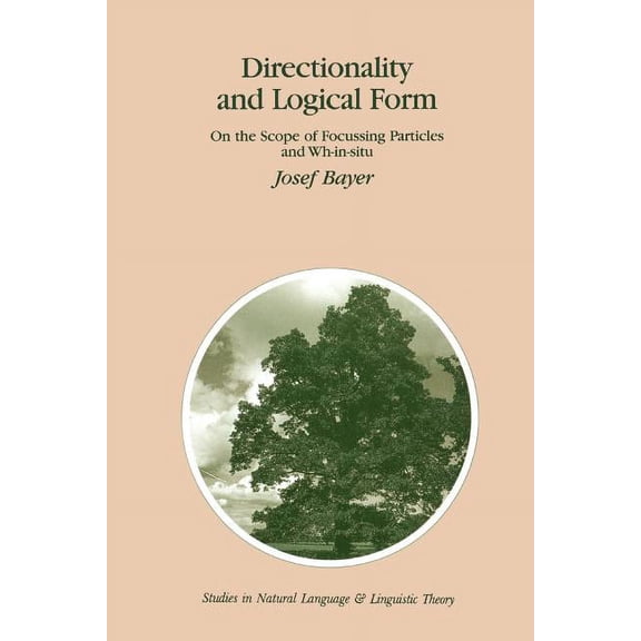 Studies in Natural Language and Linguist Directionality and Logical Form: On the Scope of Focusing Particles and Wh-In-Situ, Book 34, (Paperback)