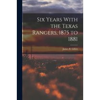 Six Years With the Texas Rangers, 1875 to 1881 (Paperback)