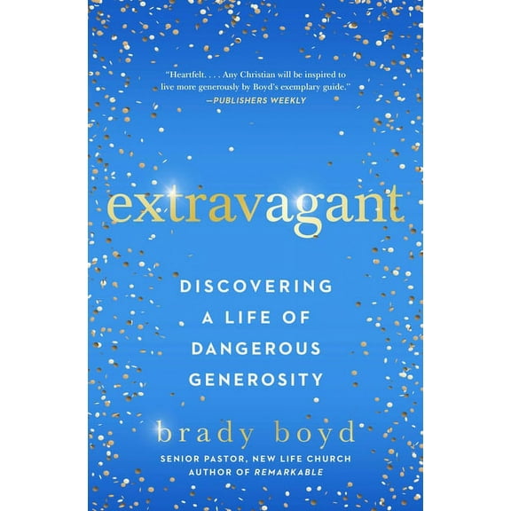 Extravagant: Discovering a Life of Dangerous Generosity, (Paperback)