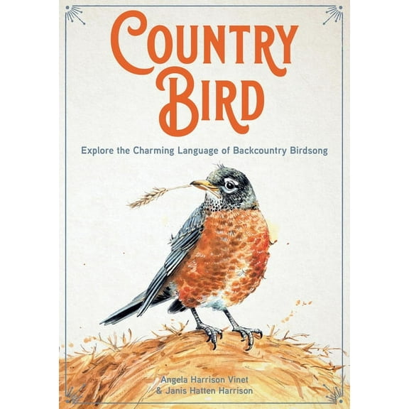Country Bird: Explore the Charming Language of Backcountry Birdsong, (Hardcover)