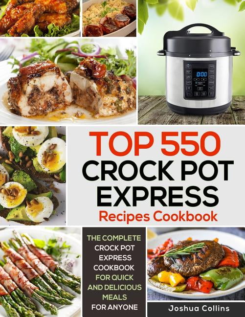 Top 550 Crock Pot Express Recipes Cookbook The Complete Crock Pot