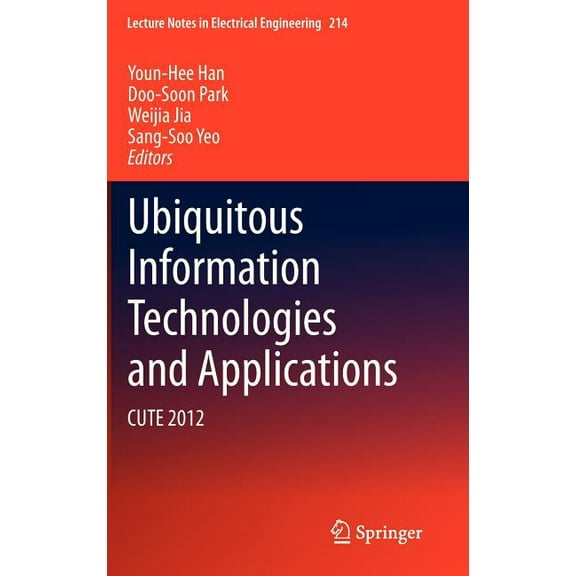 Lecture Notes in Electrical Engineering Ubiquitous Information Technologies and Applications: Cute 2012, Book 214, (Hardcover)