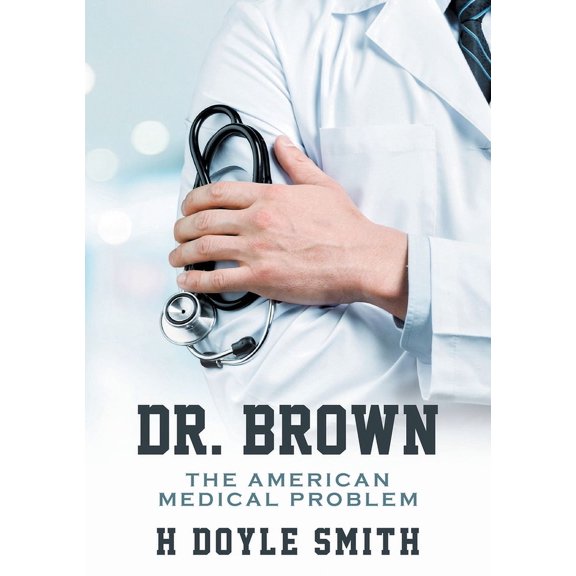 Dr. Brown: The American Medical Problem, (Paperback)
