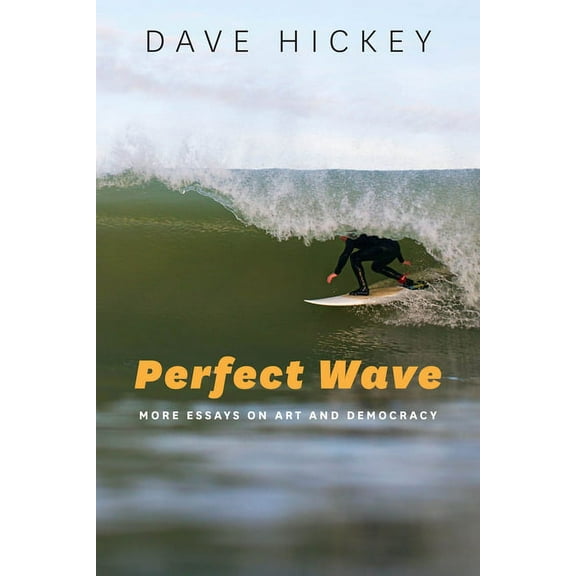 Perfect Wave: More Essays on Art and Democracy, (Paperback)