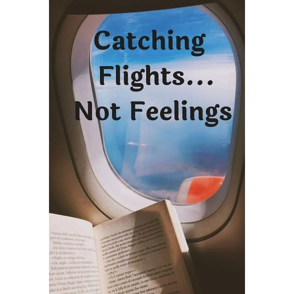 Catching Flights...Not Feelings (Paperback)
