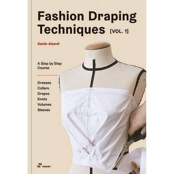 Fashion Draping Techniques Vol.1: A Step-By-Step Basic Course. Dresses, Collars, Drapes, Knots, Basic and Raglan Sleeves (Paperback)