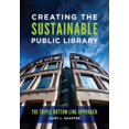 thumbnail image 2 of Pre-Owned Creating the Sustainable Public Library: The Triple Bottom Line Approach (Paperback) 1440857024 9781440857027, 2 of 2