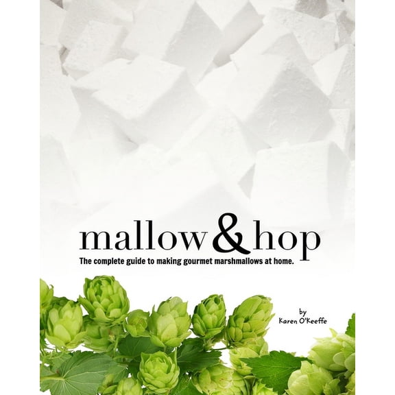 Mallow and Hop: The complete guide to making gourmet marshmallows at home., (Paperback)