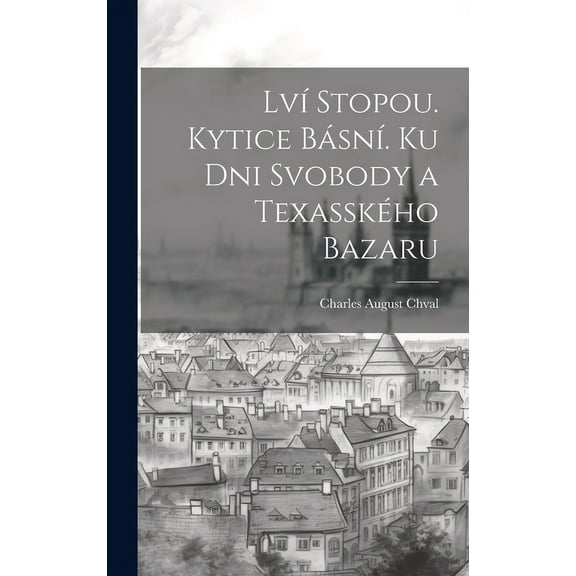 Lví Stopou. Kytice Básní. Ku Dni Svobody a Texasského Bazaru (Hardcover)