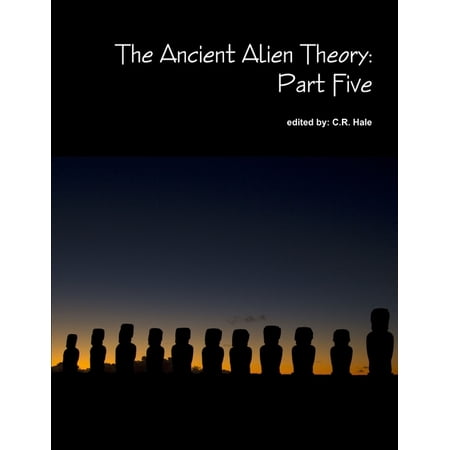 The Ancient Alien Theory: Part Five (Paperback)