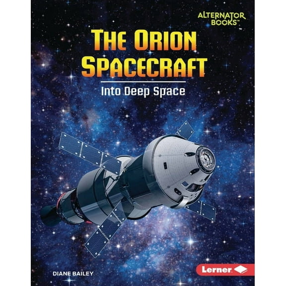 Space Explorer Guidebooks (Alternator Bo The Orion Spacecraft: Into Deep Space, (Hardcover)