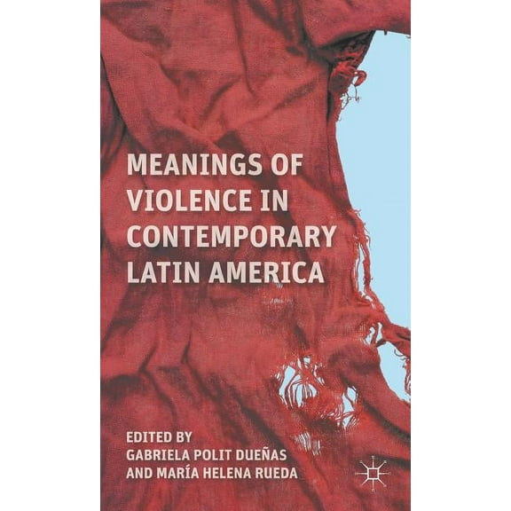 Meanings of Violence in Contemporary Latin America, (Hardcover)