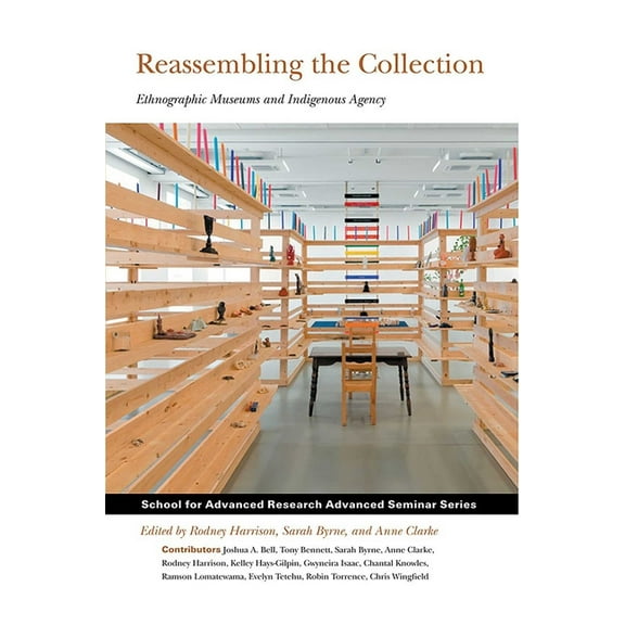 School for Advanced Research Advanced Se Reassembling the Collection: Ethnographic Museums and Indigenous Agency, (Paperback)