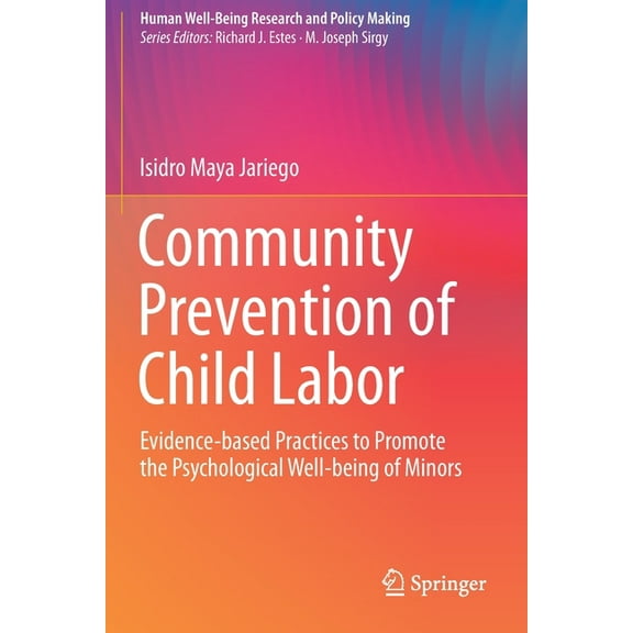 Human Well-Being Research and Policy Mak Community Prevention of Child Labor: Evidence-Based Practices to Promote the Psychological Well-Being of Minors, (Paperback)