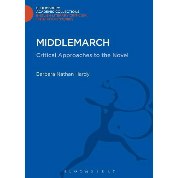 Bloomsbury Academic Collections: English Literary Criticism: Middlemarch: Critical Approaches to the Novel (Hardcover)