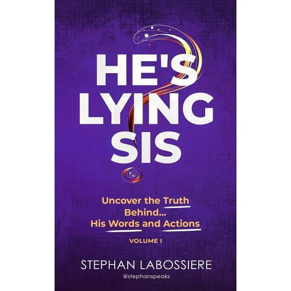 He's Lying Sis He's Lying Sis: Uncover the Truth Behind His Words and Actions, Volume 1, Book 1, (Paperback)
