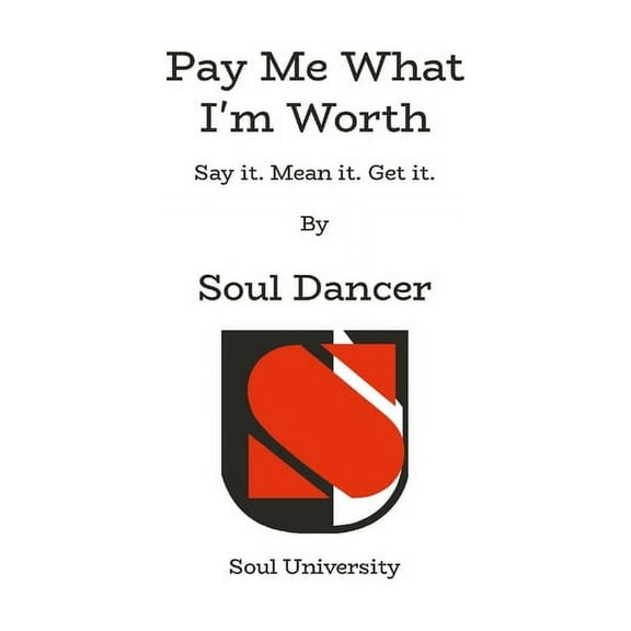 Pay Me What I'm Worth: Say it. Mean it. Get it., (Paperback)