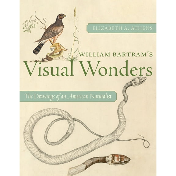William Bartram's Visual Wonders: The Drawings of an American Naturalist, (Paperback)
