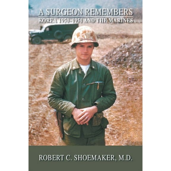 A Surgeon Remembers Korea 1950-1951 And The Marines