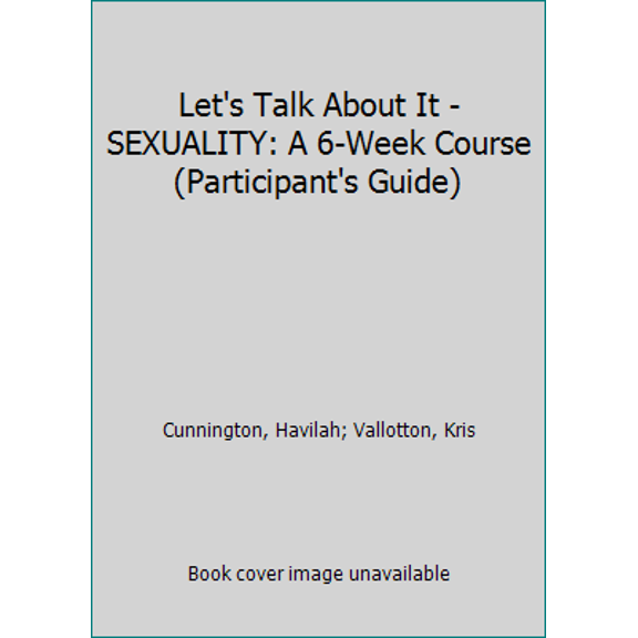 Pre-Owned Let's Talk About It - SEXUALITY: A 6-Week Course (Participant's Guide) (Paperback) 0615938671 9780615938677