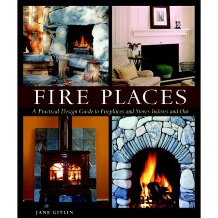 Fire Places : A Practical Design Guide to Fireplaces and