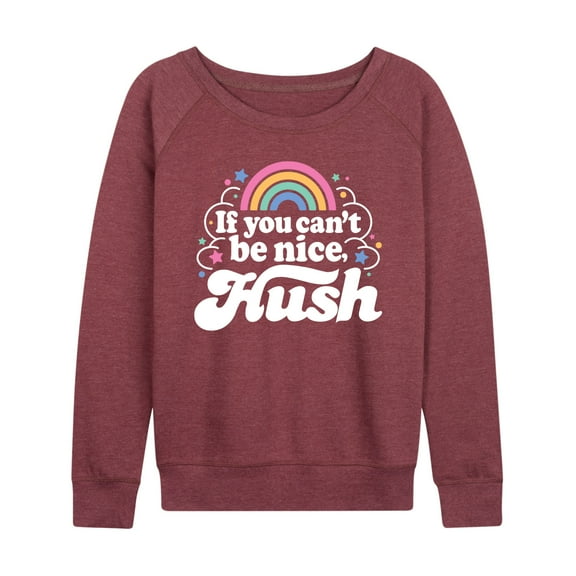 Instant Message - If You Can't Be Nice Hush - Women's Lightweight French Terry Long Sleeve Shirt