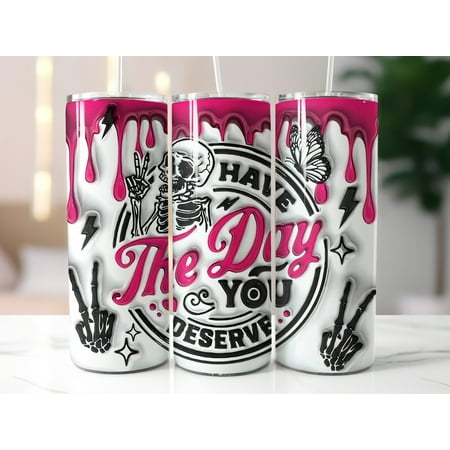 

Inflated 3D Have The Day You Deserve Tumbler 20 oz Skinnykull Tumbler 20oz Tumbler